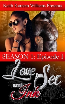 Love, Sex & Ink: Season 1 - Episode 1 by Keith Kareem Williams