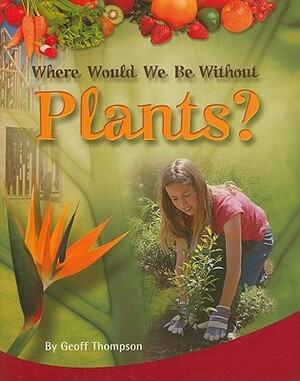 Rigby PM Plus: Individual Student Edition Ruby (Levels 27-28) Where Would We Be Without Plants? by Rigby