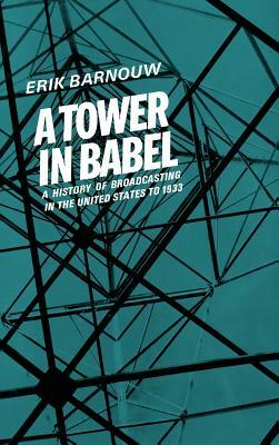 A Tower in Babel: To 1933 by Erik Barnouw