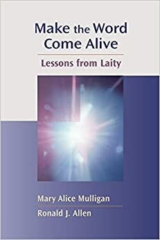 Make the Word Come Alive: Lessons from Laitychannels of Listening Series by Mary Alice Mulligan, Ronald J. Allen
