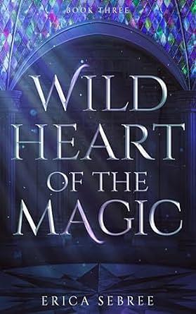 Wild Heart of the Magic: A Medieval, Celtic Fantasy by Erica Sebree