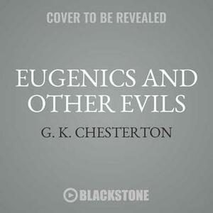 Eugenics and Other Evils by G.K. Chesterton