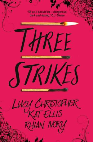 Three Strikes by Kat Ellis, Rhian Ivory, Lucy Christopher