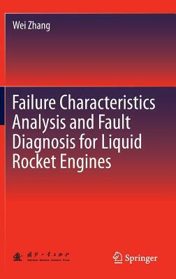 Failure Characteristics Analysis and Fault Diagnosis for Liquid Rocket Engines by Wei Zhang