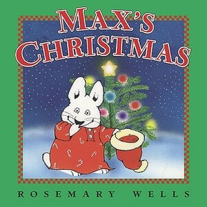 Max And Ruby Maxs Christmas by Rosemary Wells