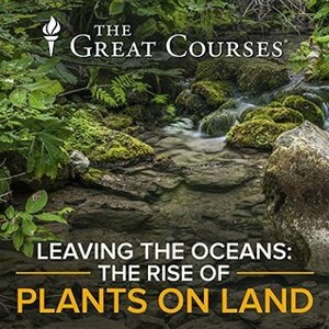 Leaving the Oceans: The Rise of Plants on Land by Robert M. Hazen
