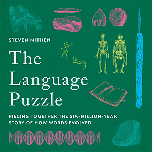 The Language Puzzle: Piecing Together the Six-Million-Year Story of How Words Evolved by Steven Mithen