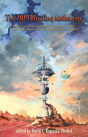 The 2019 Rhysling Anthology: The best science fiction, fantasy & horror poetry of 2018 selected by the Science Fiction Poetry Association by Peter Ullian, Beth Cato, David C. Kopaska-Merkel, Holly Walrath