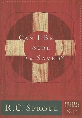 Can I Be Sure I'm Saved? by R.C. Sproul