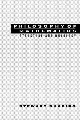 Philosophy of Mathematics: Structure and Ontology by Stewart Shapiro