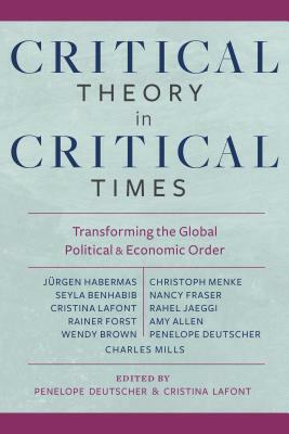 Critical Theory in Critical Times: Transforming the Global Political and Economic Order by 