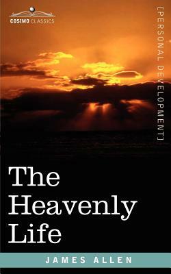 The Heavenly Life by James Allen