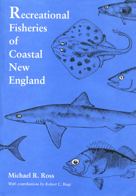 Recreational Fisheries of Coastal New England by Michael Ross