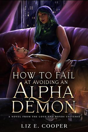 How To Fail At Avoiding An Alpha Demon: An Alpha and Omega Paranormal Romance by Liz E. Cooper