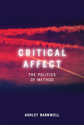 Critical Affect: The Politics of Method by Ashley Barnwell