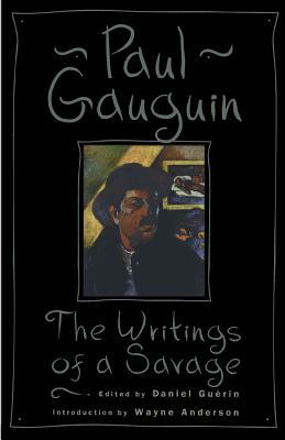 Paul Gaugin: The Writings of a Savage by Paul Gaugin
