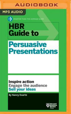 HBR Guide to Persuasive Presentations by Nancy Duarte, Harvard Business Review