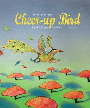 The Cheer-Up Bird by Edward Van de Vendel