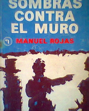 Sombras contra el muro by Manuel Rojas