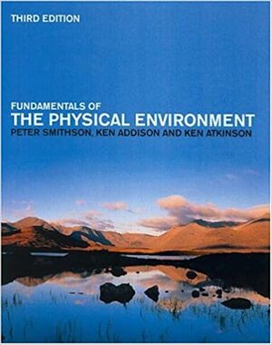 Fundamentals of the Physical Environment by Kenneth Addison, Ken Atkinson, David J. Briggs, Peter Smithson