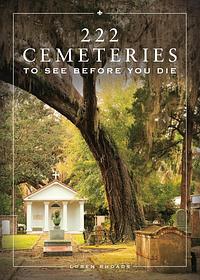 222 Cemeteries to See Before You Die by Loren Rhoads