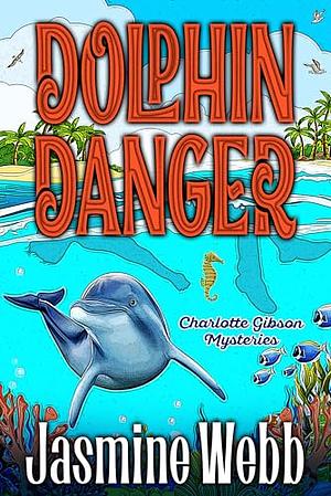 Dolphin Danger by Jasmine Webb