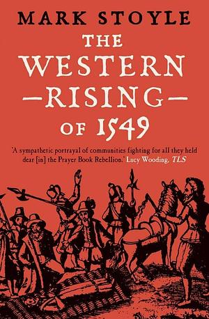 The Western Rising Of 1549 by Mark Stoyle