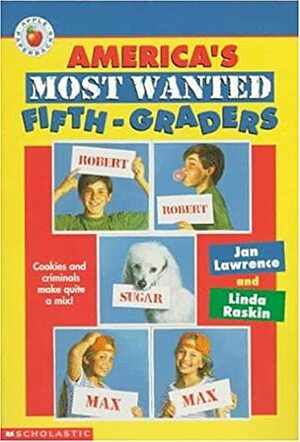 America's Most Wanted Fifth Grader by Linda Raskin, Jan Lawrence