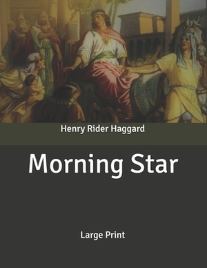 Morning Star: Large Print by H. Rider Haggard