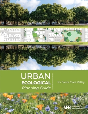 Urban Ecological Planning Guide for Santa Clara Valley by Steve Hagerty, Erica Spotswood