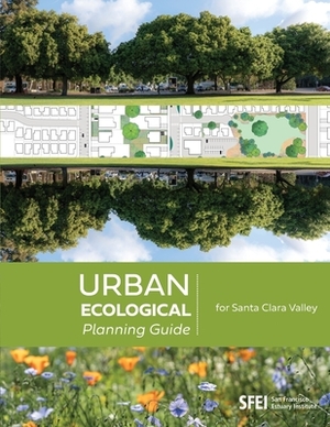 Urban Ecological Planning Guide for Santa Clara Valley by Erica Spotswood, Steve Hagerty