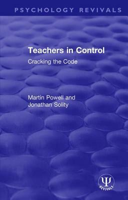 Teachers in Control: Cracking the Code by Jonathan Solity, Martin Powell