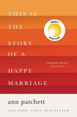 This Is the Story of a Happy Marriage by Ann Patchett