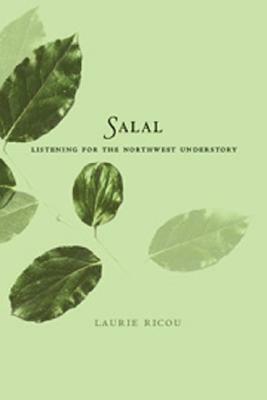 Salal: Listening for the Northwest Understory by Laurie Ricou