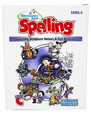 A Reason for Spelling: Student Workbook Level C by Leah Knowlton, Kay Sutherland, Rebecca Burton, Eva Hill