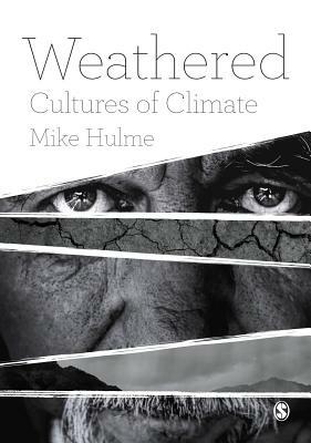 Weathered: Cultures of Climate by Mike Hulme