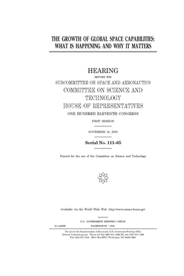 The growth of global space capabilities: what is happening and why it matters by United S. Congress, Committee on Science and Techno (house), United States House of Representatives