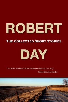Robert Day: The Collected Short Stories by Robert Day