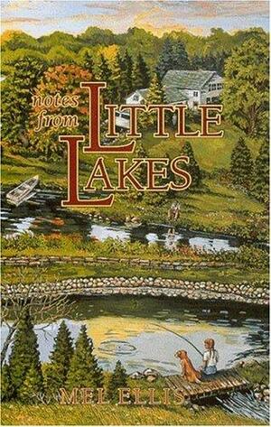 Notes From Little Lakes: The Story of a Family and Fifteen Acres by Mel Ellis