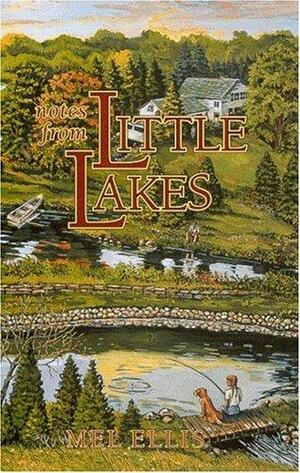 Notes From Little Lakes: The Story of a Family and Fifteen Acres by Mel Ellis