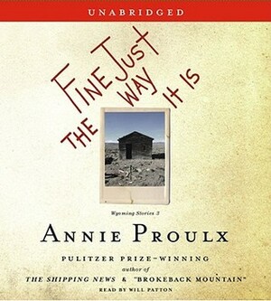 Fine Just The Way It Is: Wyoming Stories 3 by Annie Proulx