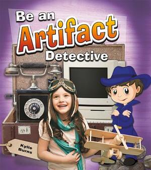 Be an Artifact Detective by Kylie Burns