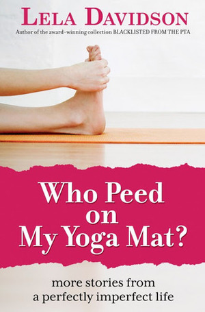 Who Peed on My Yoga Mat? by Lela Davidson