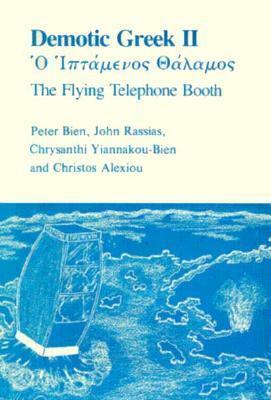 Demotic Greek II: The Flying Telephone Booth by Peter A. Bien, John Rassias