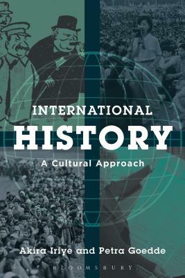 International History: A Cultural Approach by Petra Goedde, Akira Iriye