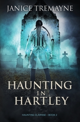 Haunting in Hartley: A Supernatural Ghost Story with Paranormal Elements by Janice Tremayne