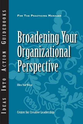 Broadening Your Organizational Perspective by CCL, Center for Creative Leadership (CCL), Ellen Van Velsor