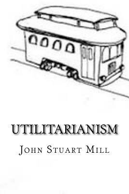 Utilitarianism by John Stuart Mill