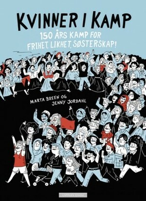 Kvinner i kamp - 150 år med likhet, frihet, søsterskap by Jenny Jordahl, Marta Breen