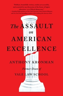 The Assault on American Excellence by Anthony T. Kronman